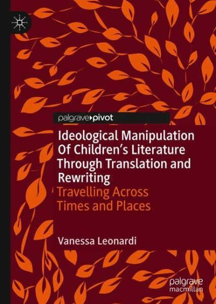 Cover for Vanessa Leonardi · Ideological Manipulation of Children's Literature Through Translation and Rewriting: Travelling Across Times and Places (Hardcover Book) [1st ed. 2020 edition] (2020)