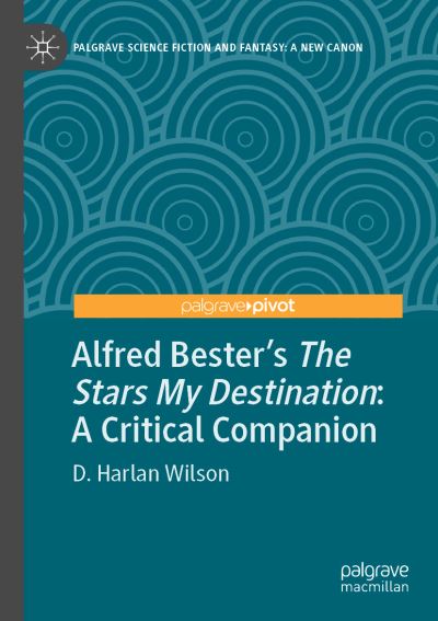 Cover for D. Harlan Wilson · Alfred Bester’s The Stars My Destination: A Critical Companion - Palgrave Science Fiction and Fantasy: A New Canon (Paperback Book) [1st ed. 2022 edition] (2023)