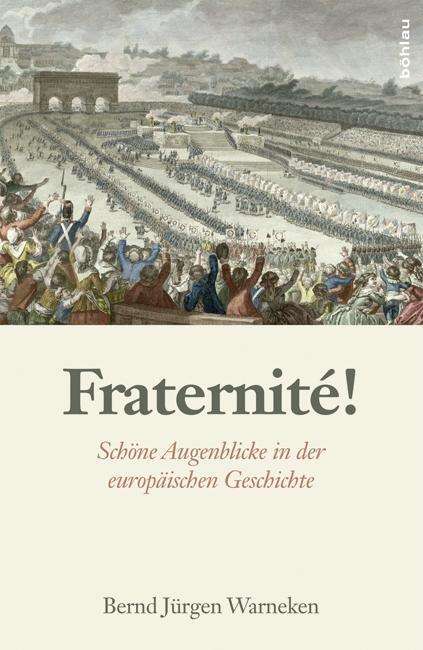 Cover for Bernd Jurgen Warneken · Fraternite!: Schone Augenblicke in der europaischen Geschichte (Taschenbuch) (2016)