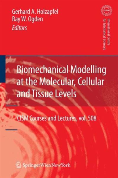 Cover for Gerhard a Holzapfel · Biomechanical Modelling at the Molecular, Cellular and Tissue Levels - CISM International Centre for Mechanical Sciences (Paperback Book) [Softcover reprint of hardcover 1st ed. 2009 edition] (2010)