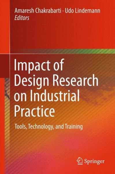 Cover for Amaresh Chakrabarti · Impact of Design Research on Industrial Practice: Tools, Technology, and Training (Hardcover Book) [1st ed. 2016 edition] (2015)