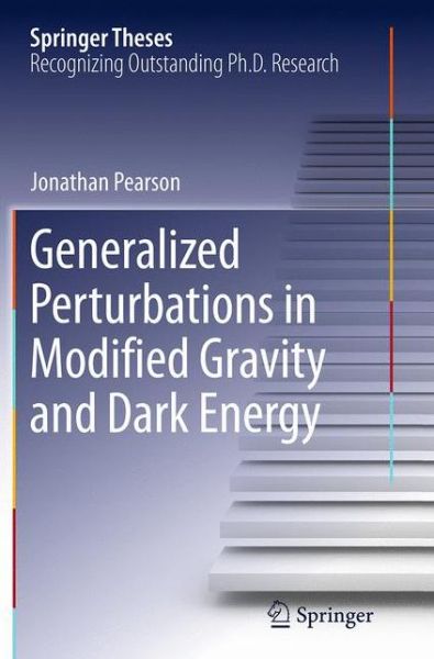 Generalized Perturbations in Modified Gravity and Dark Energy - Springer Theses - Jonathan Pearson - Books - Springer International Publishing AG - 9783319347486 - August 23, 2016