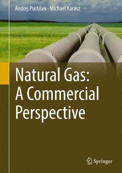 Cover for Andrej Pustisek · Natural Gas: A Commercial Perspective (Hardcover Book) [1st ed. 2017 edition] (2017)