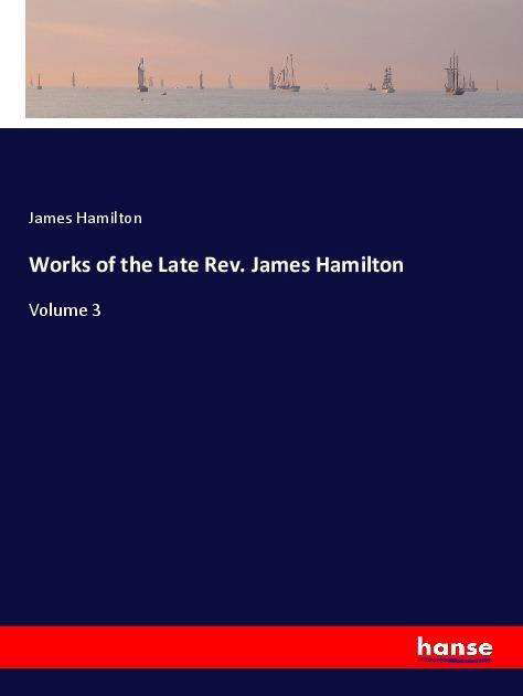 Works of the Late Rev. James H - Hamilton - Kirjat -  - 9783337480486 - 