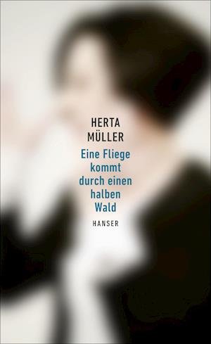 Cover for Herta Müller · Eine Fliege kommt durch einen halben Wald (Book) (2023)