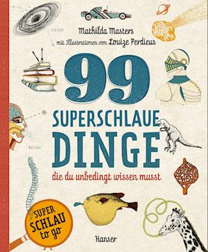 Cover for Mathilda Masters · 99 superschlaue Dinge, die du unbedingt wissen musst (Superschlau to go) (Book) (2024)