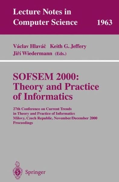 Cover for V Hlavac · Sofsem 2000 - Theory and Practice of Informatics: 27th Conference on Current Trends in Theory and Practice of Informatics Milovy, Czech Republic, November 25 - December 2, 2000 Proceedings - Lecture Notes in Computer Science (Paperback Book) (2000)