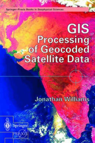 Cover for Jonathan Williams · GIS Processing of Geocoded Satellite Data - Geophysical Sciences (Hardcover Book) [2001 edition] (2001)