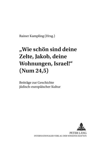 Cover for Ã‚Â«Wie schoen sind deine Zelte, Jakob, deine Wohnungen, Israel!Ã‚Â» (Num 24,5): Beitraege zur Geschichte juedisch-europaeischer Kultur (Hardcover Book) (2009)