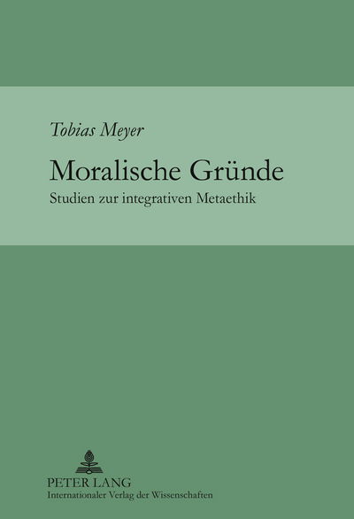 Cover for Tobias Meyer · Moralische Gruende: Studien Zur Integrativen Metaethik (Hardcover Book) [German edition] (2011)