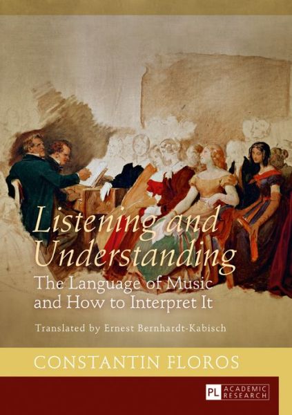 Cover for Constantin Floros · Listening and Understanding: The Language of Music and How to Interpret It. Translated by Ernest Bernhardt-Kabisch (Hardcover Book) [New edition] (2017)