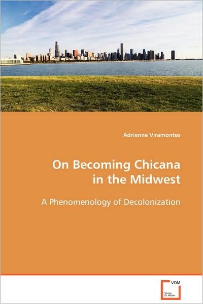 Cover for Adrienne Viramontes · On Becoming Chicana in the Midwest: a Phenomenology of Decolonization (Paperback Book) (2008)