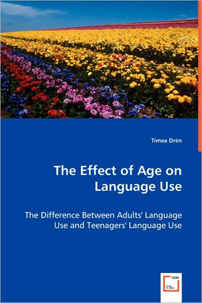 The Effect of Age on Language Use: the Difference Between Adults` Language Use and Teenagers` Language Use - T¿mea Dr¿n - Kirjat - VDM Verlag - 9783639034486 - tiistai 8. heinäkuuta 2008