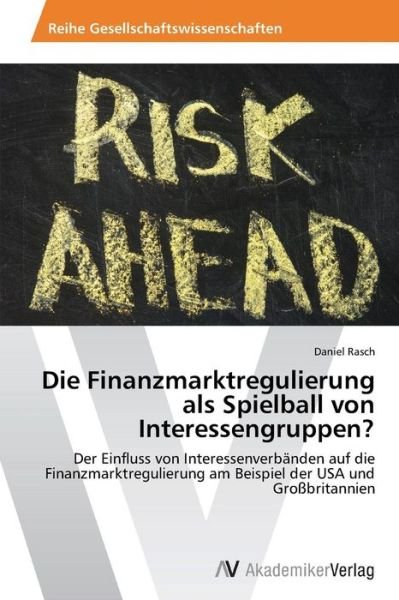 Cover for Rasch Daniel · Die Finanzmarktregulierung Als Spielball Von Interessengruppen? (Paperback Book) (2013)