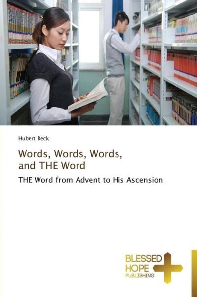 Cover for Hubert Beck · Words, Words, Words,      and the Word: the Word from Advent to His Ascension (Pocketbok) (2013)