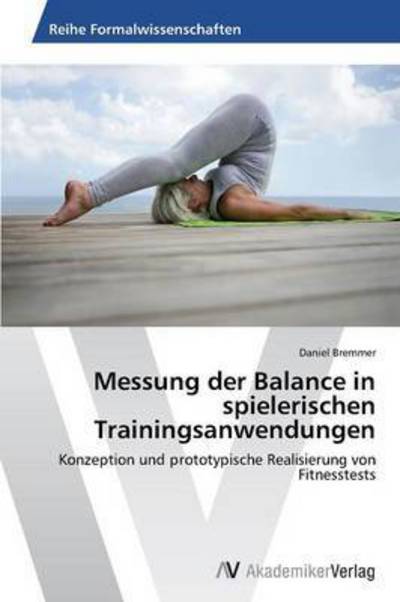 Cover for Bremmer Daniel · Messung Der Balance in Spielerischen Trainingsanwendungen (Paperback Book) (2015)