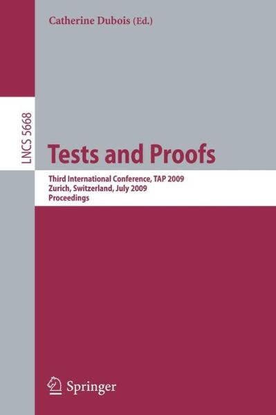 Cover for Catherine Dubois · Tests and Proofs: Third International Conference, TAP 2009, Zurich, Switzerland, July 2-3, 2009, Proceedings - Lecture Notes in Computer Science (Pocketbok) [2009 edition] (2009)