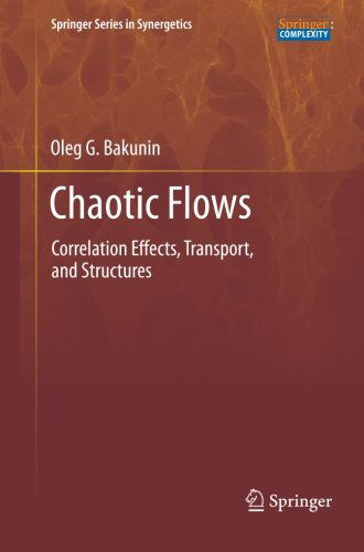 Cover for Oleg G. Bakunin · Chaotic Flows: Correlation Effects, Transport, and Structures - Springer Series in Synergetics (Paperback Book) [2011 edition] (2013)