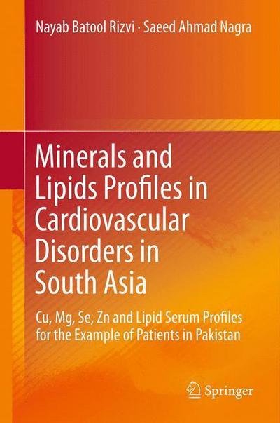 Cover for Nayab Batool Rizvi · Minerals and Lipids Profiles in Cardiovascular Disorders in South Asia: Cu, Mg, Se, Zn and Lipid Serum Profiles for the Example of Patients in Pakistan (Hardcover Book) [2014 edition] (2013)