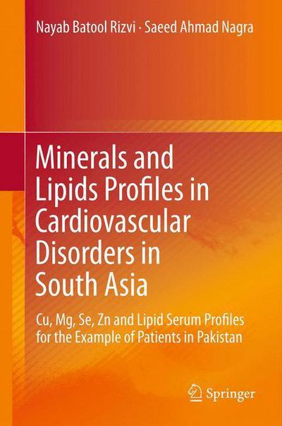 Cover for Nayab Batool Rizvi · Minerals and Lipids Profiles in Cardiovascular Disorders in South Asia: Cu, Mg, Se, Zn and Lipid Serum Profiles for the Example of Patients in Pakistan (Hardcover bog) [2014 edition] (2013)