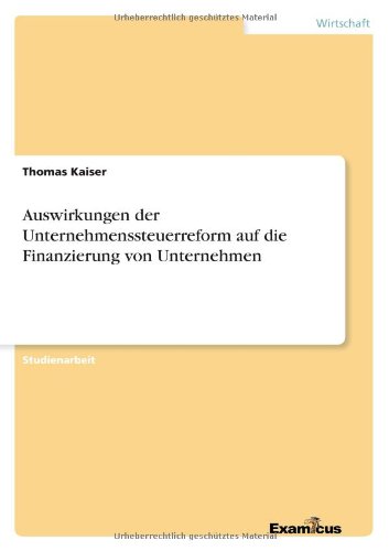 Auswirkungen der Unternehmenssteuerreform auf die Finanzierung von Unternehmen - Kaiser, Thomas,   Att Att (Leibnitz University of Hannover) - Książki - Examicus Verlag - 9783656992486 - 9 marca 2012