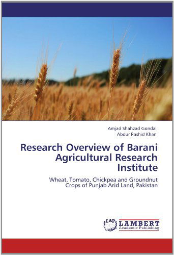 Cover for Abdur Rashid Khan · Research Overview of Barani Agricultural Research Institute: Wheat, Tomato, Chickpea and Groundnut  Crops of Punjab Arid Land, Pakistan (Paperback Book) (2012)