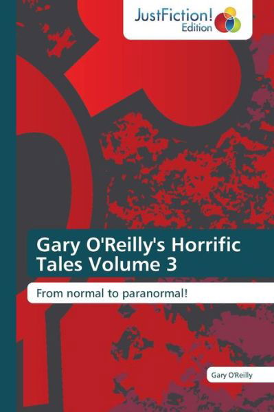 Cover for Gary O'reilly · Gary O'reilly's Horrific Tales Volume 3: from Normal to Paranormal! (Taschenbuch) (2014)