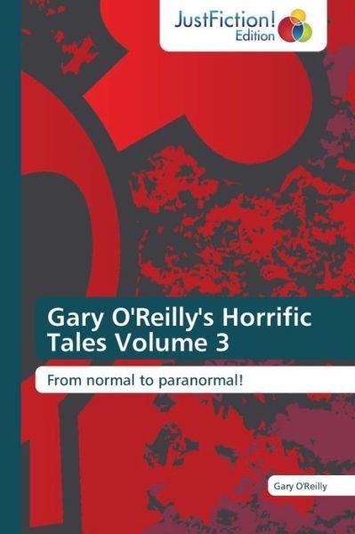 Cover for Gary O'reilly · Gary O'reilly's Horrific Tales Volume 3: from Normal to Paranormal! (Paperback Book) (2014)