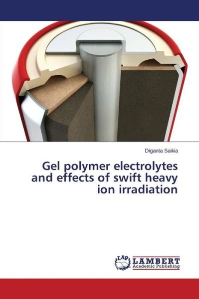 Cover for Diganta Saikia · Gel Polymer Electrolytes and Effects of Swift Heavy Ion Irradiation (Paperback Book) (2014)