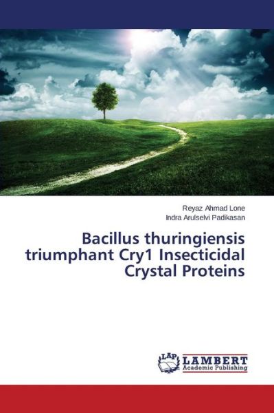 Cover for Padikasan Indra Arulselvi · Bacillus Thuringiensis Triumphant Cry1 Insecticidal Crystal Proteins (Paperback Book) (2015)