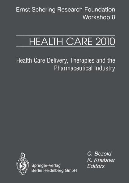 Cover for C Bezold · Health Care 2010: Health Care Delivery, Therapies and the Pharmaceutical Industries - Ernst Schering Foundation Symposium Proceedings (Paperback Book) [Softcover reprint of the original 1st ed. 1994 edition] (2012)