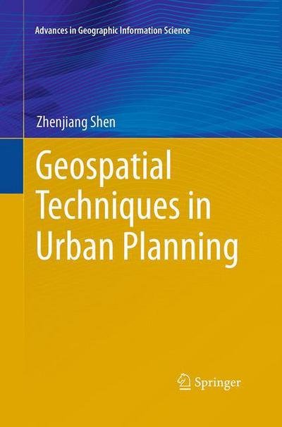 Cover for Zhenjiang Shen · Geospatial Techniques in Urban Planning - Advances in Geographic Information Science (Paperback Book) [Softcover reprint of the original 1st ed. 2012 edition] (2016)
