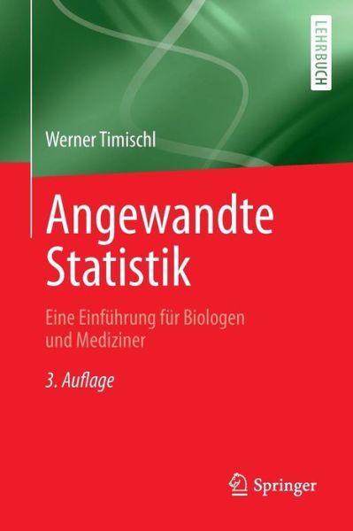 Cover for Werner Timischl · Angewandte Statistik: Eine Einfuhrung Fur Biologen Und Mediziner (Paperback Book) [3rd 3. Aufl. 2013 edition] (2013)