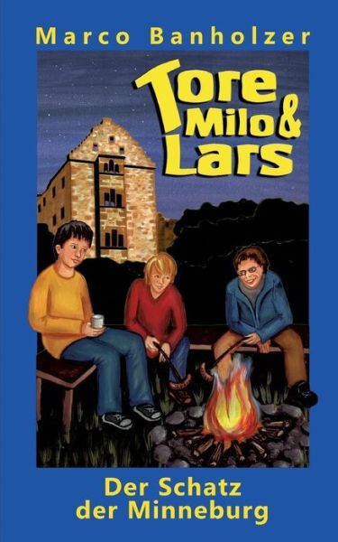 Tore, Milo & Lars - Der Schatz der Minneburg - Marco Banholzer - Books - Books on Demand - 9783732292486 - November 4, 2015