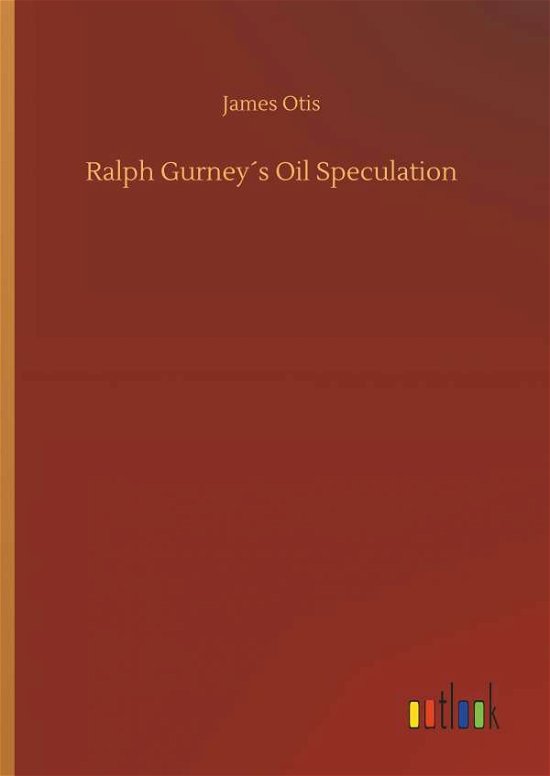 Ralph Gurney s Oil Speculation - Otis - Books -  - 9783732685486 - May 23, 2018
