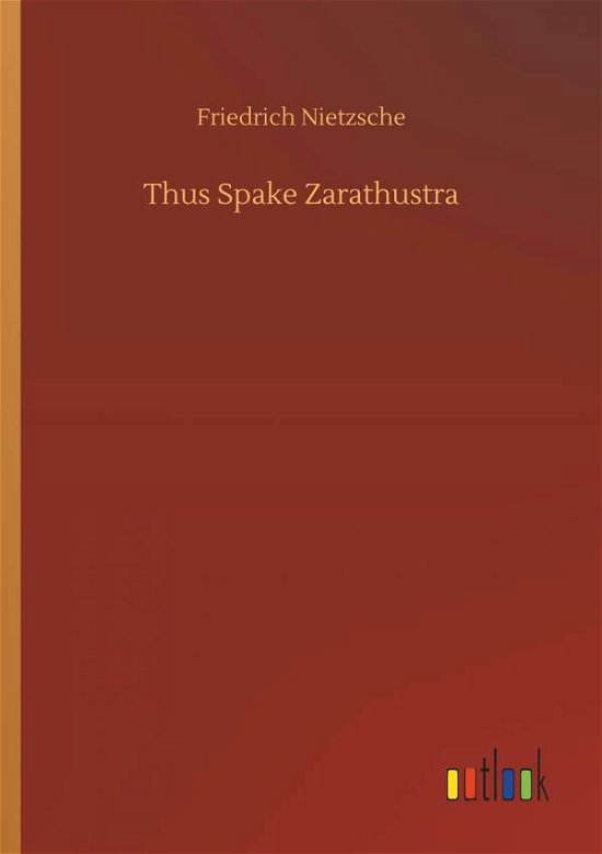 Thus Spake Zarathustra - Nietzsche - Books -  - 9783734045486 - September 21, 2018