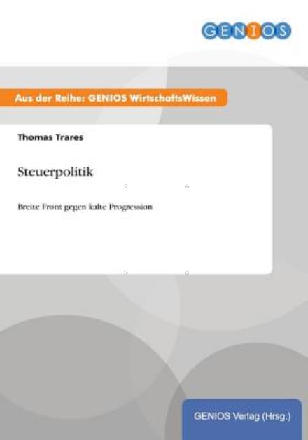 Cover for Thomas Trares · Steuerpolitik: Breite Front gegen kalte Progression (Paperback Book) (2015)