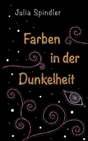 Cover for Julia Spindler · Farben in der Dunkelheit (Paperback Book) (2021)