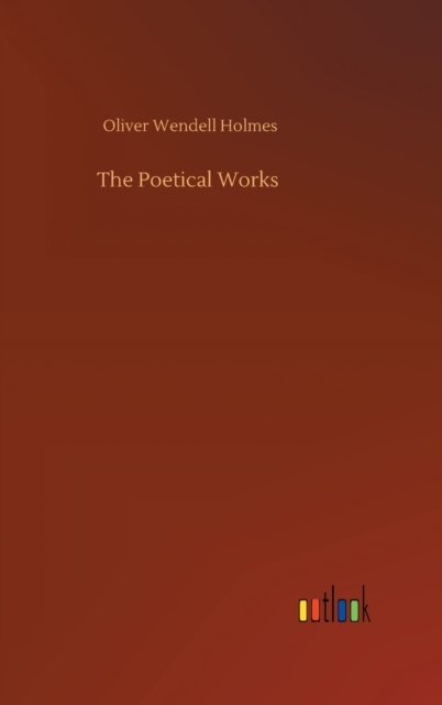 Cover for Oliver Wendell Holmes · The Poetical Works (Inbunden Bok) (2020)