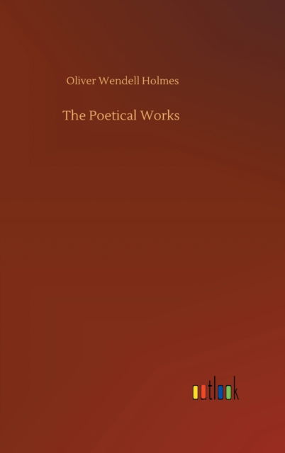 Cover for Oliver Wendell Holmes · The Poetical Works (Hardcover bog) (2020)