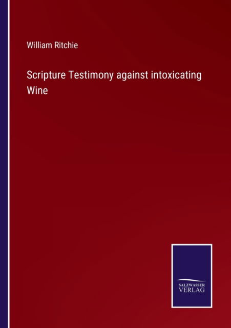 Cover for William Ritchie · Scripture Testimony against intoxicating Wine (Paperback Book) (2022)
