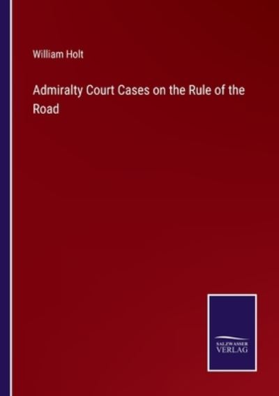 Cover for William Holt · Admiralty Court Cases on the Rule of the Road (Paperback Book) (2022)