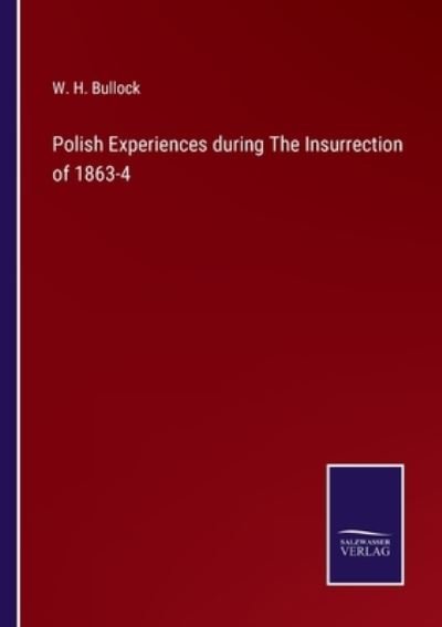 Cover for W H Bullock · Polish Experiences during The Insurrection of 1863-4 (Paperback Bog) (2022)