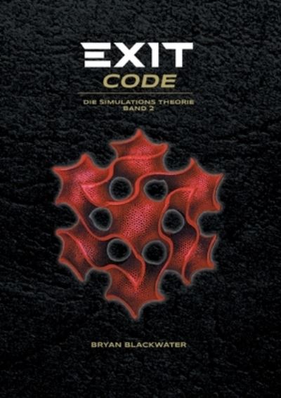 Cover for Bryan Blackwater · Exit Code: Die Simulations Theorie Band 2 (Paperback Book) (2021)