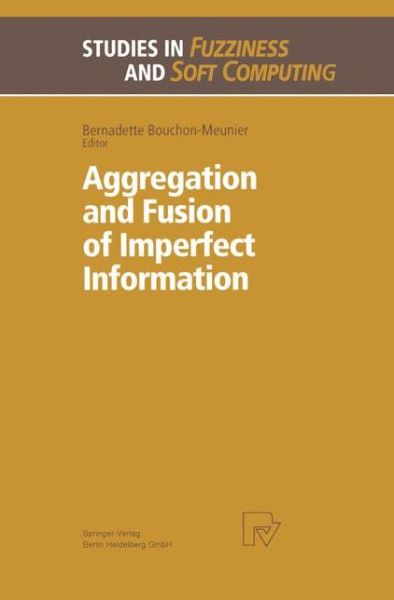 Cover for Bernadette Bouchon-meunier · Aggregation and Fusion of Imperfect Information - Studies in Fuzziness and Soft Computing (Gebundenes Buch) [1998 edition] (1997)