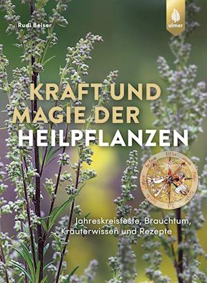 Kraft und Magie der Heilpflanzen - Rudi Beiser - Bücher - Verlag Eugen Ulmer - 9783818620486 - 21. September 2023