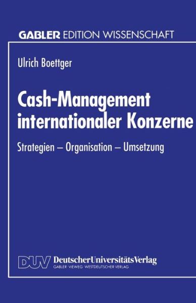 Cover for Ulrich Boettger · Cash-Management Internationaler Konzerne: Strategien - Organisation - Umsetzung (Paperback Book) [1995 edition] (1995)