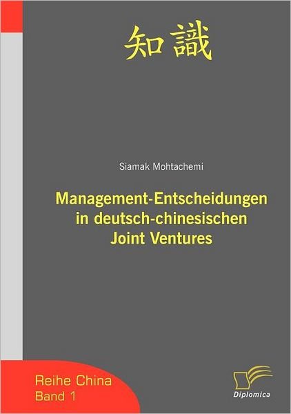 Cover for Siamak Mohtachemi · Management-entscheidungen in Deutsch-chinesischen Joint Ventures (Reihe China) (German Edition) (Paperback Book) [German edition] (2006)