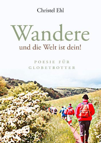 Cover for Christel Ehl · Wandere Und Die Welt Ist Dein! (Paperback Book) [German edition] (2007)