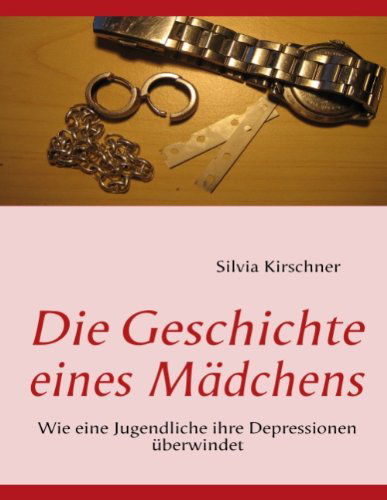 Cover for Silvia Kirschner · Die Geschichte Eines Mdchens (Paperback Book) [German edition] (2008)